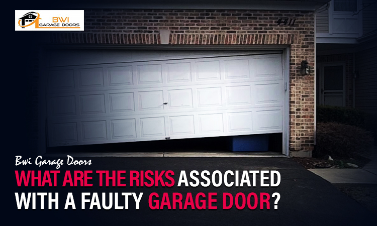 What Are The Risks Associated With A Faulty Garage Door?