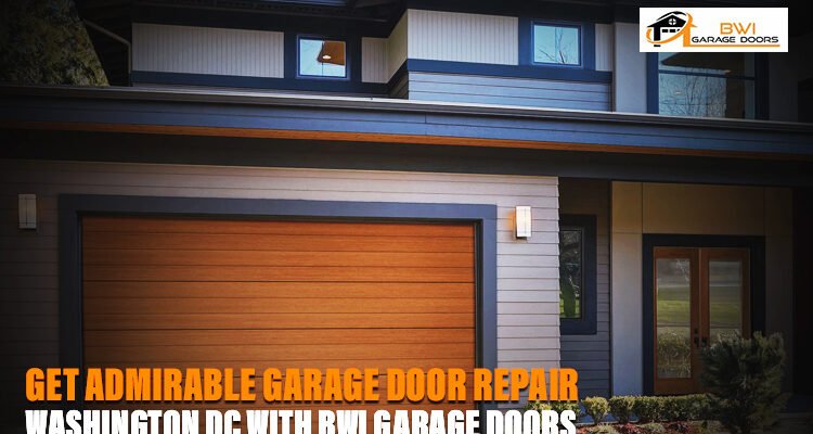 Get admirable Garage Door Repair Washington DC with BWI Garage Doors