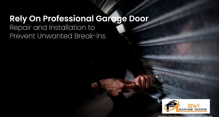 Rely On Professional Garage Door Repair and Installation to Prevent Unwanted Break-Ins