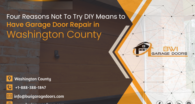 Four Reasons Not To Try DIY Means to Have Garage Door Repair in Washington County