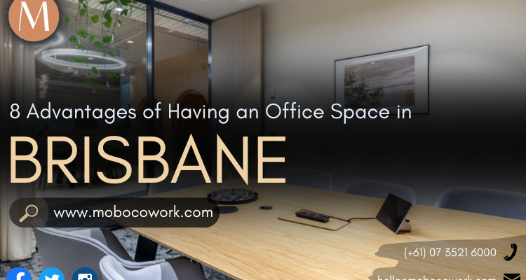 8 Advantages of Having an Office Space in Brisbane