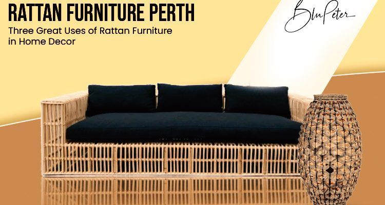 Three Great Uses of Rattan Furniture in Home Decor