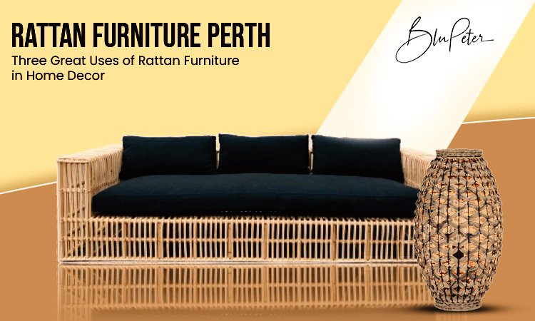 Three Great Uses of Rattan Furniture in Home Decor