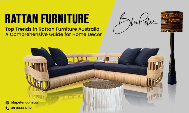 Top Trends in Rattan Furniture Australia: A Comprehensive Guide for Home Decor