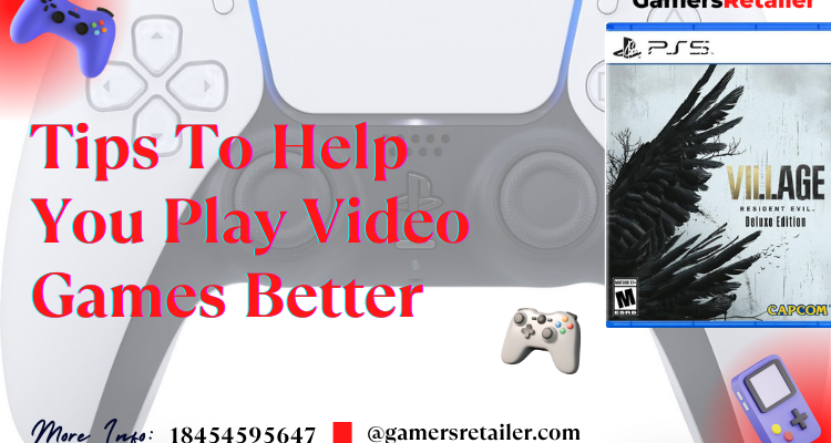 Tips To Help You Play Video Games Better