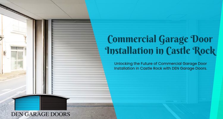 Adding Value to Your Property: Castle Rock’s Choice for Commercial Garage Door Installation