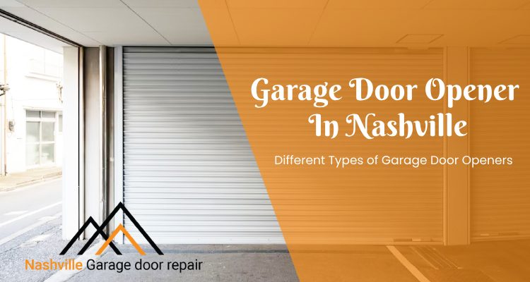 A Comprehensive Guide to Garage Door Opener Types in Nashville