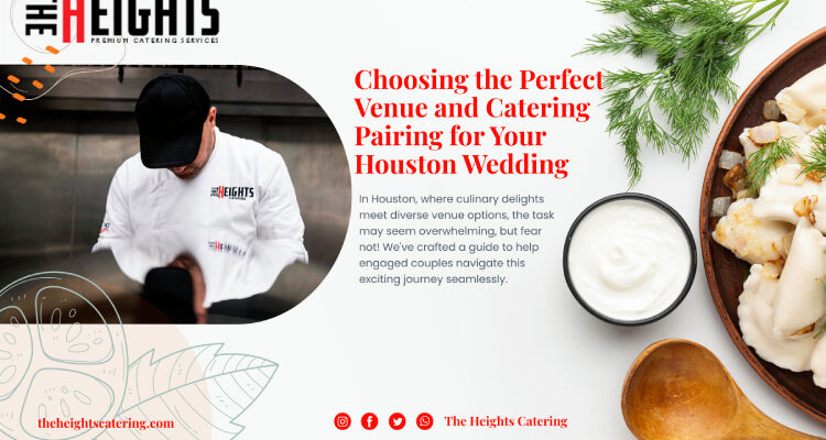 Choosing the Perfect Venue and Catering Pairing for Your Houston Wedding