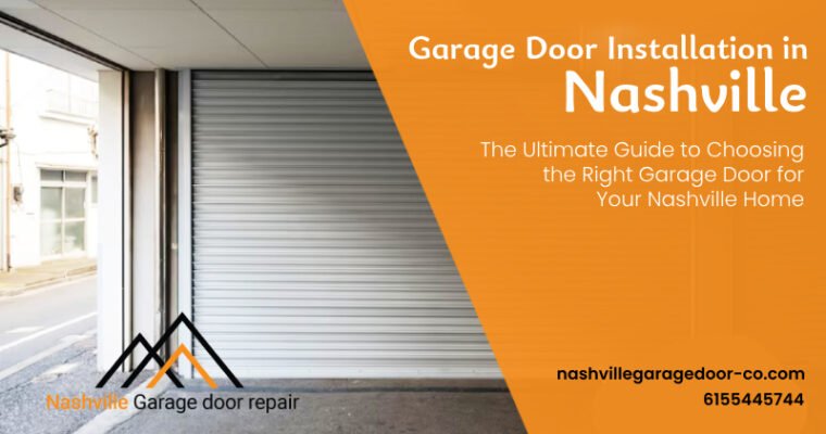 The Ultimate Guide to Choosing the Right Garage Door for Your Nashville Home
