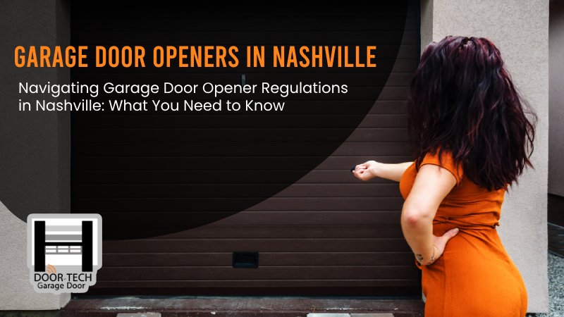 Navigating Garage Door Opener Regulations in Nashville: What You Need to Know