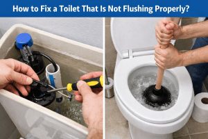 How to Fix a Toilet That Is Not Flushing Properly? A Practical Step-by-Step Guide