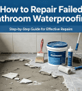 How to Repair Failed Bathroom Waterproofing