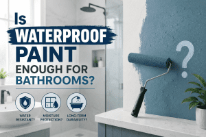 Is Waterproof Paint Enough for Bathrooms?